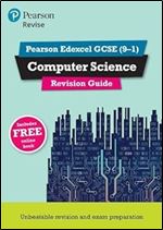 Pearson Revise Edexcel GCSE (9-1) Computer Science Revision Guide: for home learning, 2022 and 2023 assessments and exams (REVISE Edexcel GCSE Computer Science)