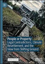 People or Property: Legal Contradictions, Climate Resettlement, and the View from Shifting Ground (Environmental Politics and Theory)