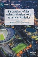 Perceptions of East Asian and Asian North American Athletics (East Asian Popular Culture)