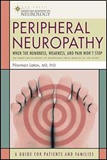 Peripheral Neuropathy: When the Numbness, Weakness and Pain Won't Stop (American Academy of Neurology Press Quality of Life Guides)