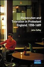 Persecution and Toleration in Protestant England 1588-1689: Study in Modern History Series