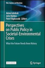Perspectives on Public Policy in Societal-Environmental Crises: What the Future Needs from History (Risk, Systems and Decisions)