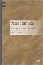 Peter Handke: Narrative Worlds  Pictorial Orders