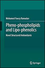 Pheno-phospholipids and Lipo-phenolics: Novel Structured Antioxidants