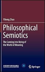 Philosophical Semiotics: The Coming into Being of the World of Meaning