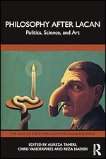 Philosophy After Lacan: Politics, Science, and Art (The Lines of the Symbolic in Psychoanalysis Series)