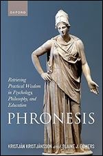Phronesis: Retrieving Practical Wisdom in Psychology, Philosophy, and Education