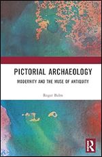 Pictorial Archaeology: Modernity and the Muse of Antiquity