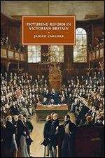 Picturing Reform in Victorian Britain (Cambridge Studies in Nineteenth-Century Literature and Culture, Series Number 79)
