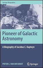 Pioneer of Galactic Astronomy: A Biography of Jacobus C. Kapteyn (Springer Biographies)