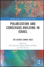 Polarization and Consensus-Building in Israel (Routledge Studies in Middle Eastern Politics)