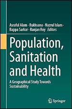 Population, Sanitation and Health: A Geographical Study Towards Sustainability