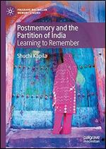 Postmemory and the Partition of India: Learning to Remember (Palgrave Macmillan Memory Studies)