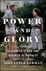Power and Glory: Elizabeth II and the Rebirth of Royalty