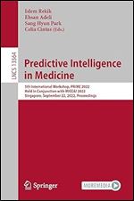Predictive Intelligence in Medicine: 5th International Workshop, PRIME 2022, Held in Conjunction with MICCAI 2022, Singapore, September 22, 2022, Proceedings (Lecture Notes in Computer Science, 13564)