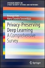 Privacy-Preserving Deep Learning: A Comprehensive Survey (SpringerBriefs on Cyber Security Systems and Networks)