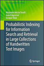 Probabilistic Indexing for Information Search and Retrieval in Large Collections of Handwritten Text Images (The Information Retrieval Series, 49)