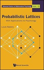 Probabilistic Lattices: With Applications to Psychology (Advanced Mathematical Psychology)
