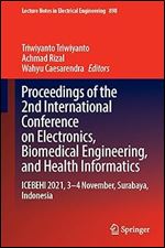 Proceedings of the 2nd International Conference on Electronics, Biomedical Engineering, and Health Informatics: ICEBEHI 2021, 3 4 November, Surabaya, ... Notes in Electrical Engineering, 898)