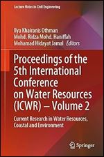 Proceedings of the 5th International Conference on Water Resources (ICWR) Volume 2: Current Research in Water Resources, Coastal and Environment (Lecture Notes in Civil Engineering, 365)