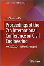 Proceedings of the 7th International Conference on Civil Engineering: ICOCE 2023, 24 26 March, Singapore (Lecture Notes in Civil Engineering, 371)