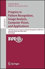 Progress in Pattern Recognition, Image Analysis, Computer Vision, and Applications: 15th Iberoamerican Congress on Pattern Recognition, CIARP 2010, ... (Lecture Notes in Computer Science, 6419)