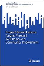 Project-Based Leisure: Toward Personal Well-Being and Community Involvement (SpringerBriefs in Well-Being and Quality of Life Research)