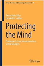 Protecting the Mind: Challenges in Law, Neuroprotection, and Neurorights (Ethics of Science and Technology Assessment, 49)