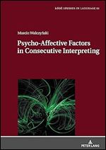 Psycho-Affective Factors in Consecutive Interpreting (Lodz Studies in Language)
