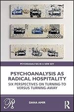 Psychoanalysis as Radical Hospitality (Psychoanalysis in a New Key Book Series)