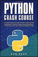Python Crash Course: A Complete Beginner's Guide for Python Coding and Data Visualization. A Hands-On, Project-Based Introduction to Programming