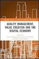 Quality Management, Value Creation, and the Digital Economy (Routledge Advances in Production and Operations Management)