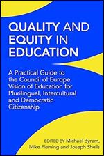 Quality and Equity in Education: A Practical Guide to the Council of Europe Vision of Education for Plurilingual, Intercultural and Democratic Citizenship