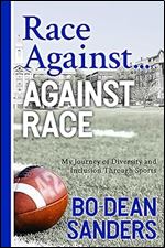 Race Against ... Against Race: My Journey of Diversity and Inclusion Through Sports