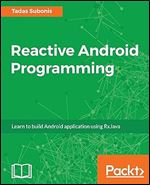Reactive Android Programming: Unleash the power of RxJava for Android Development