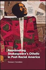 Reanimating Shakespeare s Othello in Post-Racial America