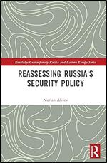 Reassessing Russia's Security Policy (Routledge Contemporary Russia and Eastern Europe Series)