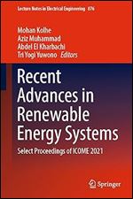 Recent Advances in Renewable Energy Systems: Select Proceedings of ICOME 2021 (Lecture Notes in Electrical Engineering, 876)