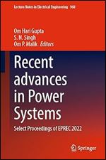 Recent advances in Power Systems: Select Proceedings of EPREC 2022 (Lecture Notes in Electrical Engineering, 960)