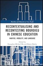 Recontextualising and Recontesting Bourdieu in Chinese Education (Bourdieu and Education of Asia Pacific)