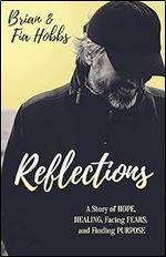 Reflections: A Story of Hope, Healing, Facing Fears, and Finding Purpose