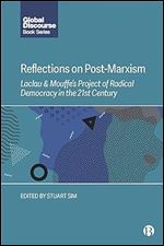 Reflections on Post-Marxism: Laclau and Mouffe's Project of Radical Democracy in the 21st Century (Global Discourse)