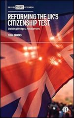 Reforming the UK s Citizenship Test: Building Bridges, Not Barriers