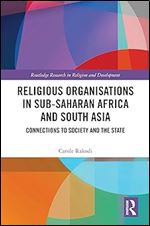 Religious Organisations in Sub-Saharan Africa and South Asia (Routledge Research in Religion and Development)