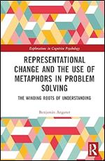 Representational Change and the Use of Metaphors in Problem Solving (Explorations in Cognitive Psychology)
