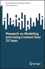 Research on Modeling and Using Context Over 25 Years (SpringerBriefs in Computer Science)