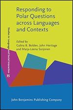 Responding to Polar Questions Across Languages and Contexts (Studies in Language and Social Interaction, 35)