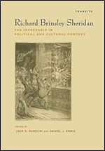 Richard Brinsley Sheridan: The Impresario in Political and Cultural Context (Transits: Literature, Thought & Culture, 1650 1850)