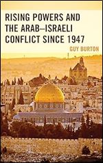 Rising Powers and the Arab Israeli Conflict since 1947