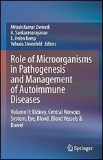 Role of Microorganisms in Pathogenesis and Management of Autoimmune Diseases: Volume II: Kidney, Central Nervous System, Eye, Blood, Blood Vessels & Bowel